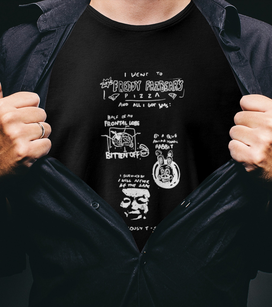 I Went To Freddy Fazbear's Pizza And All I Got Was This Lousy T T-Shirt