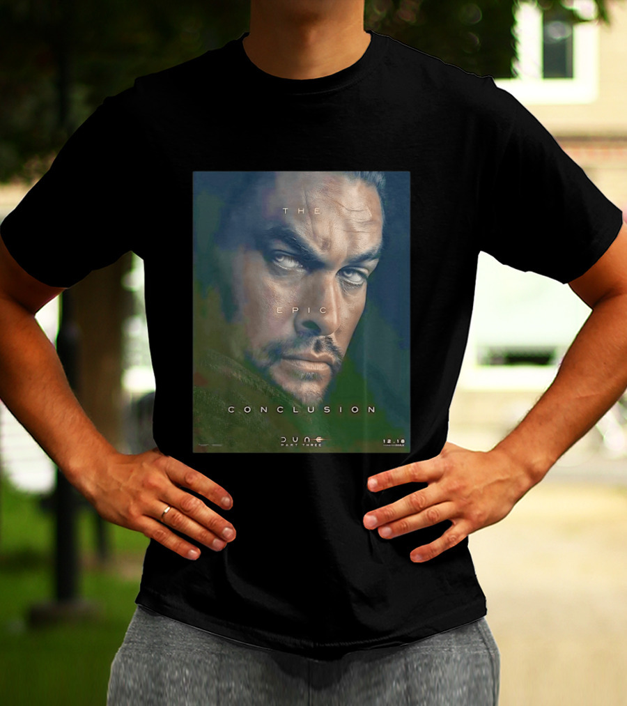 The Epic Conclusion Dune Part Three Jason Momoa December Release T-Shirt