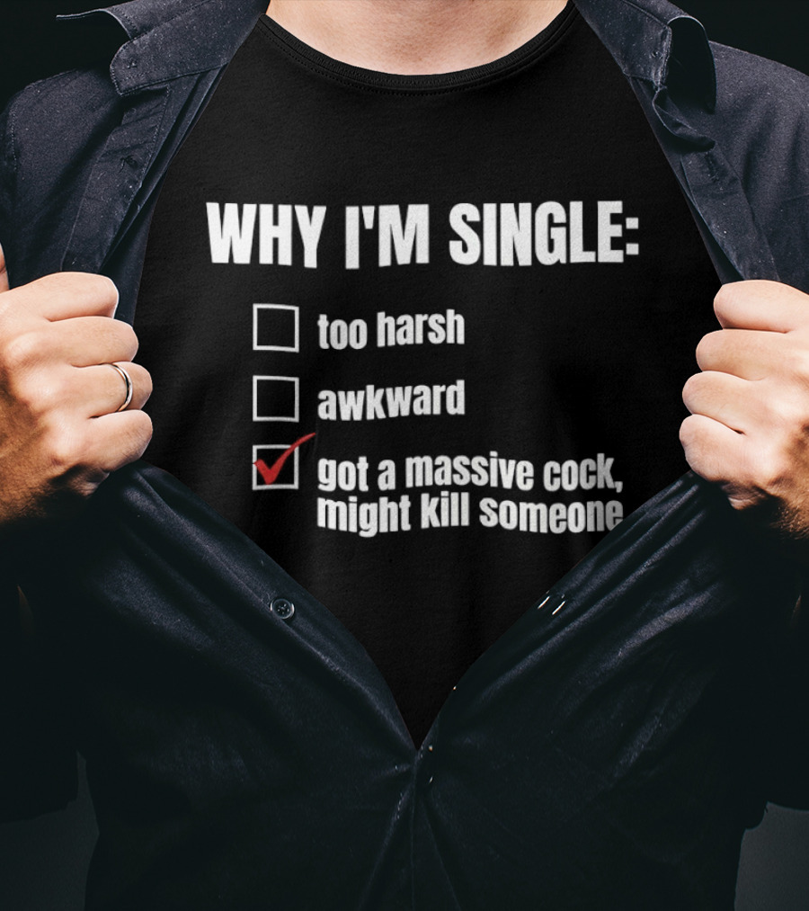 Why I'm Single Massive Cock Might Kill Someone Checklist Humor T-Shirt