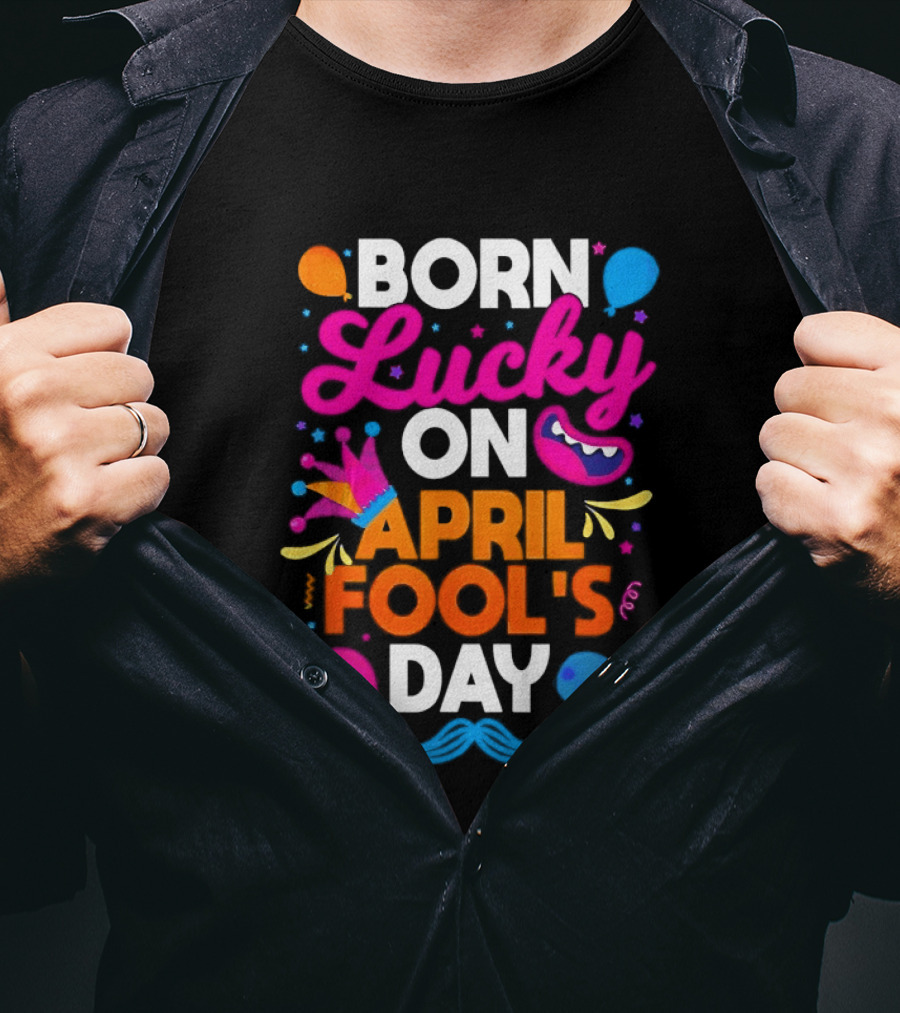 Born Lucky On April Fool's Day Vibrant Celebration T-Shirt