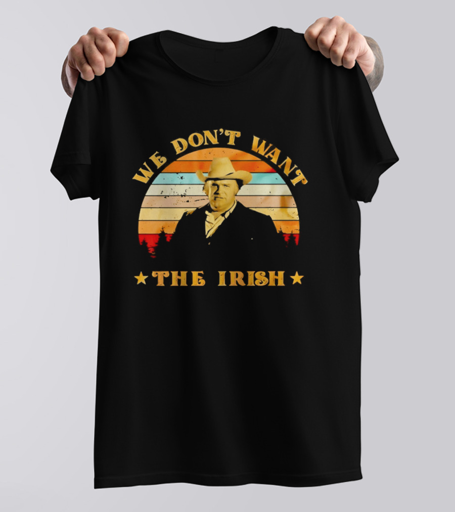 Dan Blocker We Don't Want The Irish Vintage Western T-Shirt