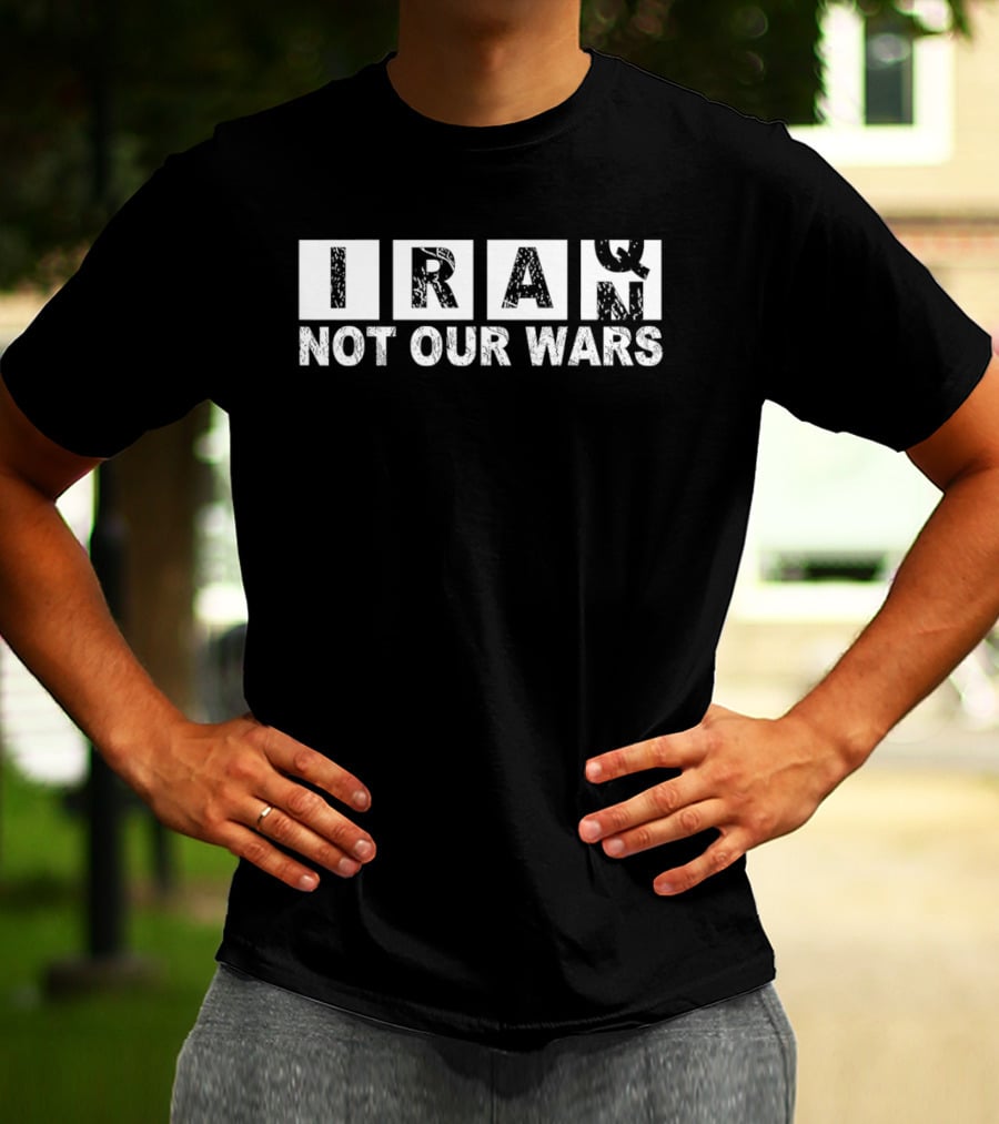 Iran Not Our Wars Distressed Block Letters T-Shirt