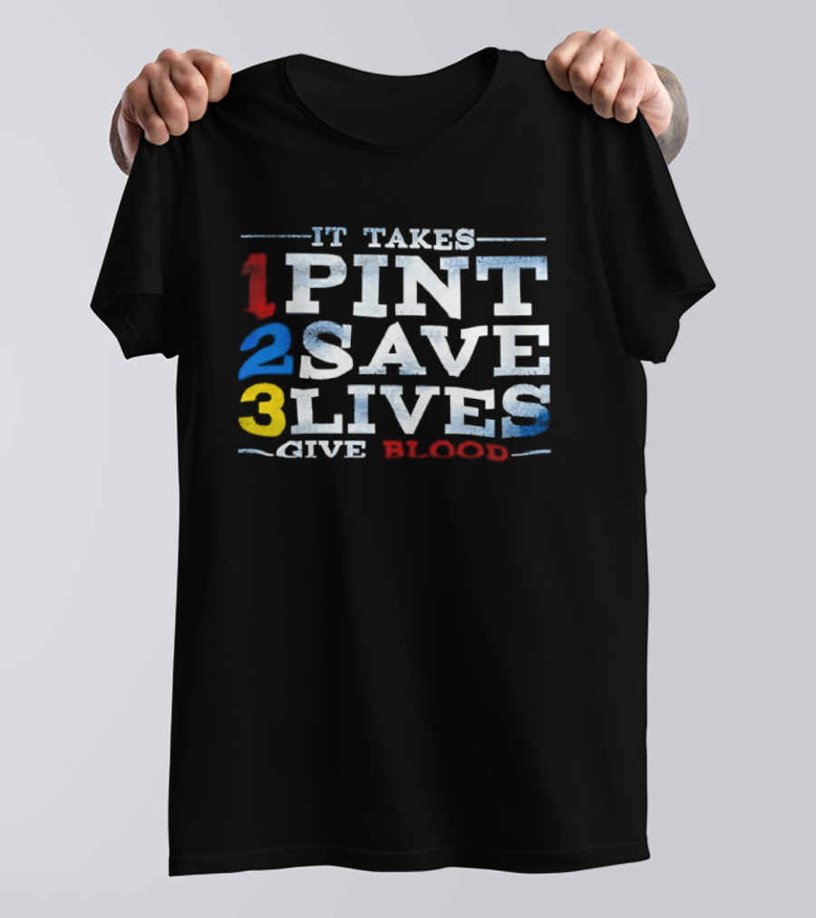 It Takes 1 Pint 2 Save 3 Lives Give Blood T-Shirt