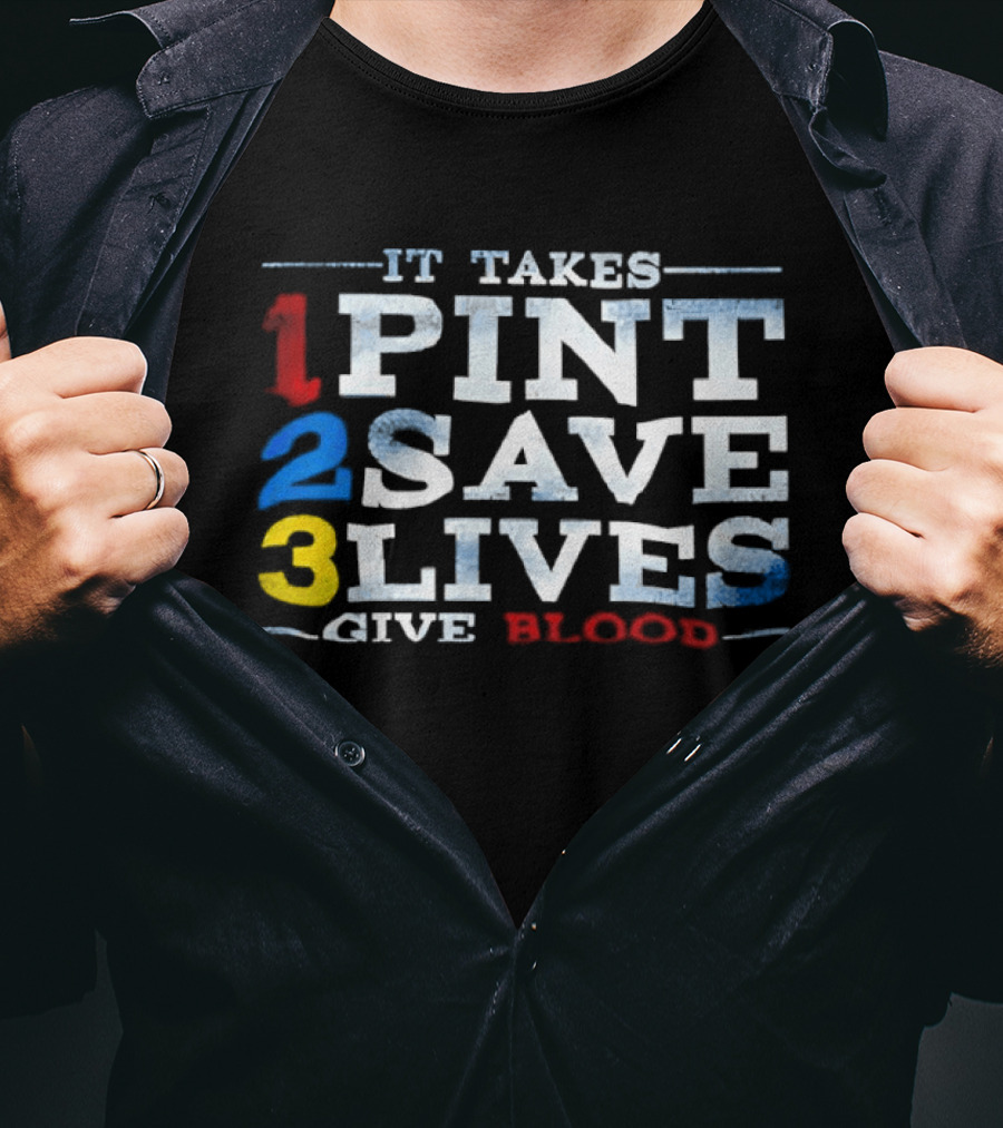 It Takes 1 Pint 2 Save 3 Lives Give Blood T-Shirt