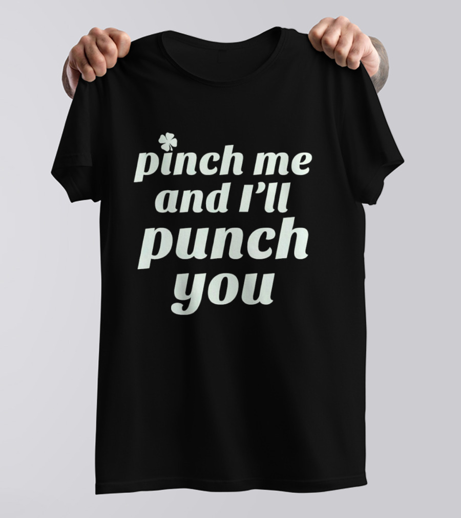 Pinch Me And I'll Punch You Clover T-Shirt