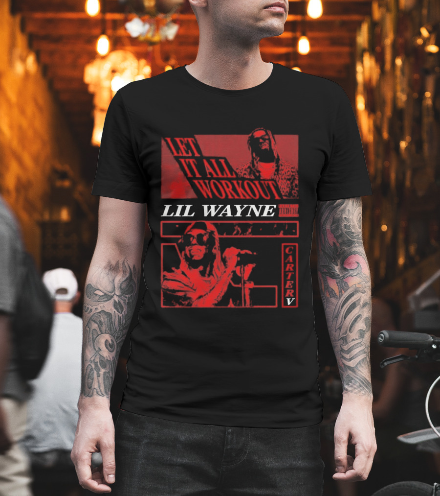 Let It All Work Out Lil Wayne Carter V T-Shirt