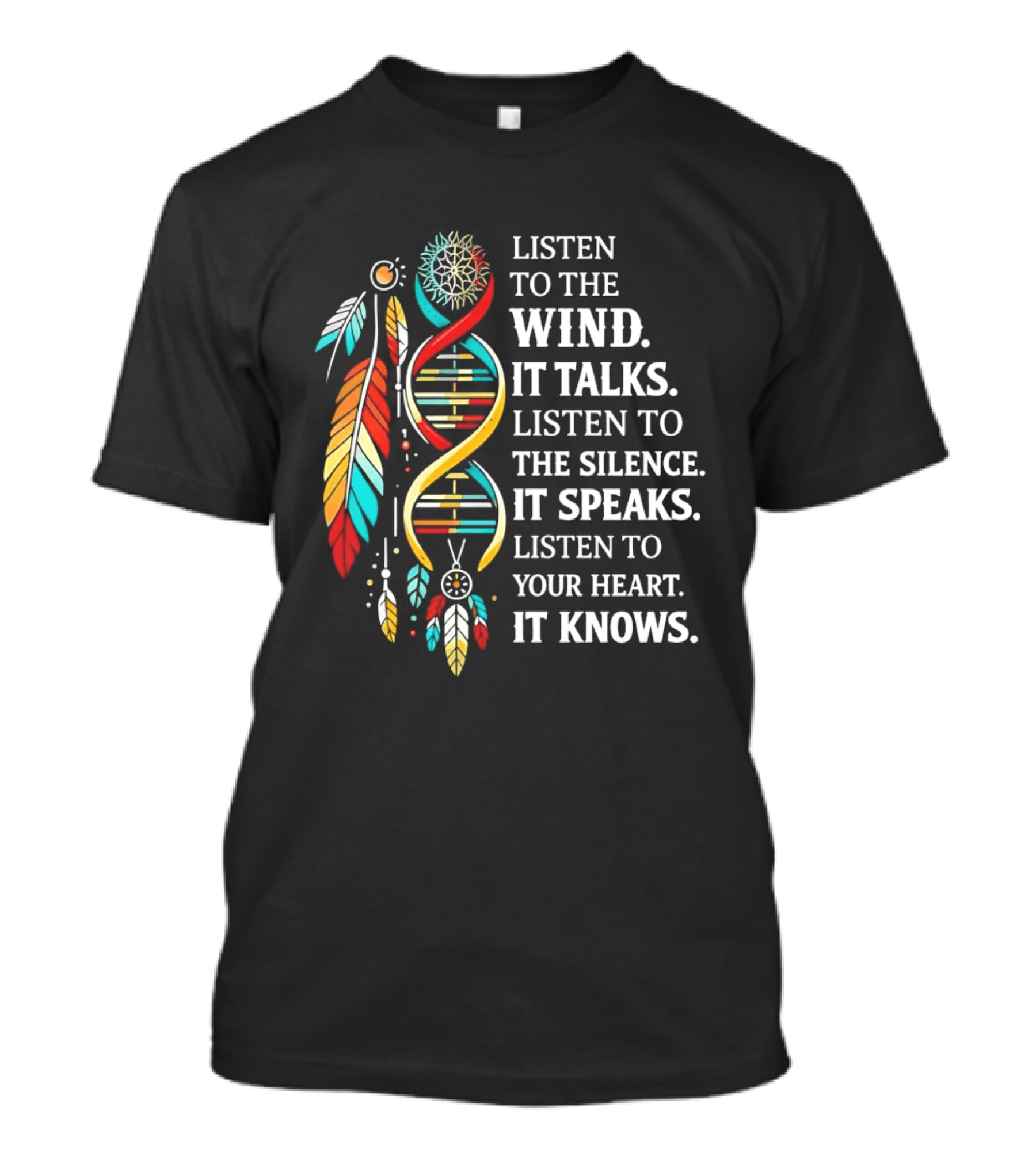 Listen To The Wind It Talks Silence It Speaks Heart It Knows Dreamcatcher Feathers T-Shirt