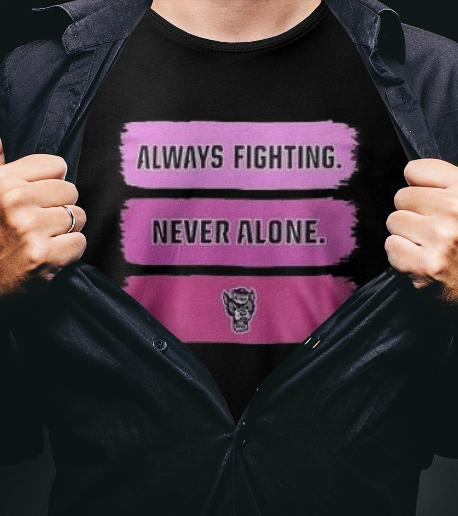 NC State Wolfpack Always Fighting Never Alone 2026 Two Sides T-Shirt