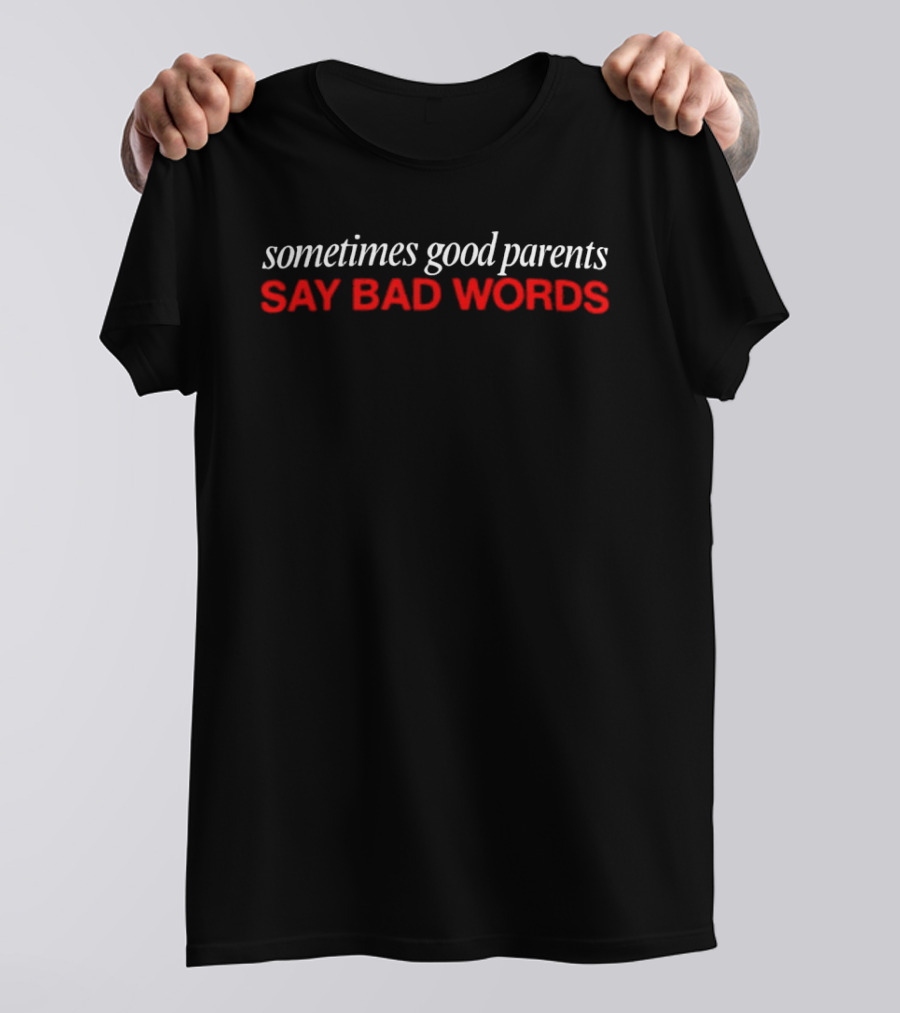 Sometimes Good Parents Say Bad Words Bold Red White T-Shirt