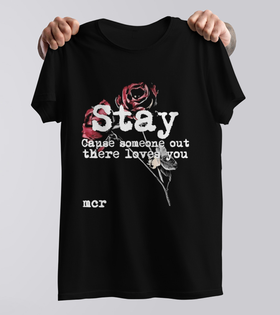 Stay Cause Someone Out There Loves You MCR Roses T-Shirt