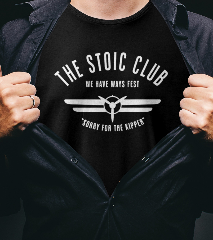 The Stoic Club We Have Ways Fest Sorry For The Kipper Aviation T-Shirt
