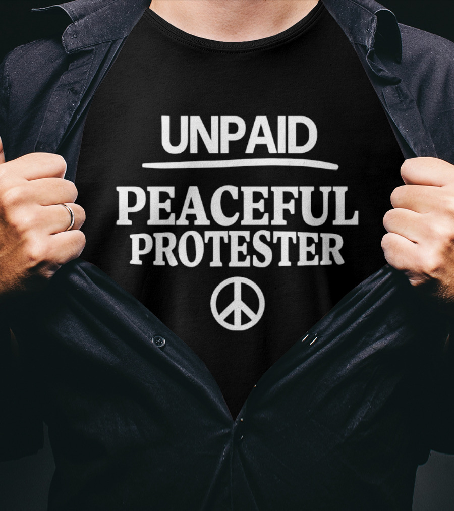 UNPAID PEACEFUL PROTESTER With Peace T-Shirt