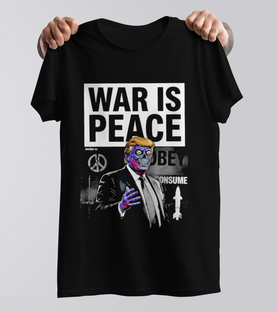 War Is Peace Obey Consume Trump T-Shirt