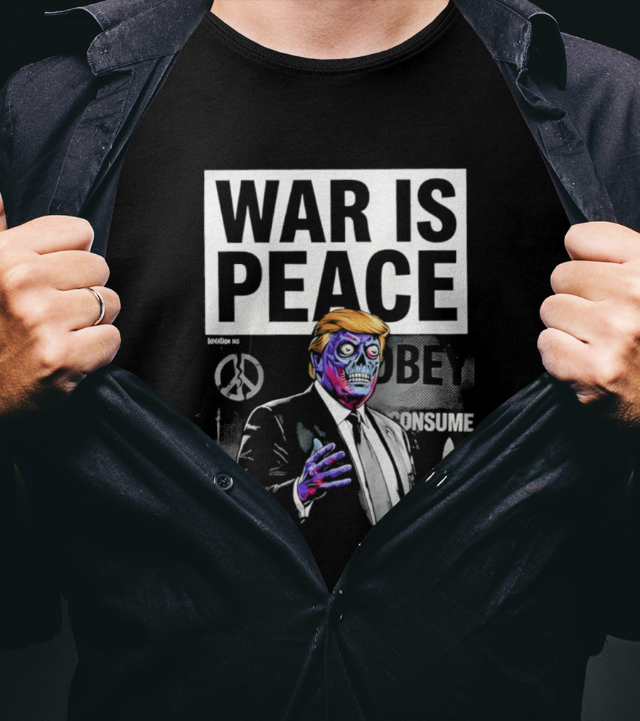 War Is Peace Obey Consume Trump T-Shirt