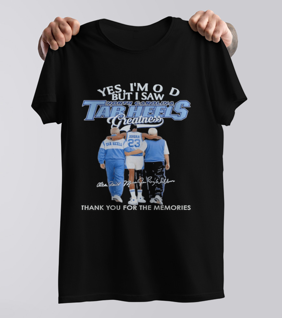 Yes I'm Old But I Saw North Carolina Tar Heels Jordan Greatness T-Shirt