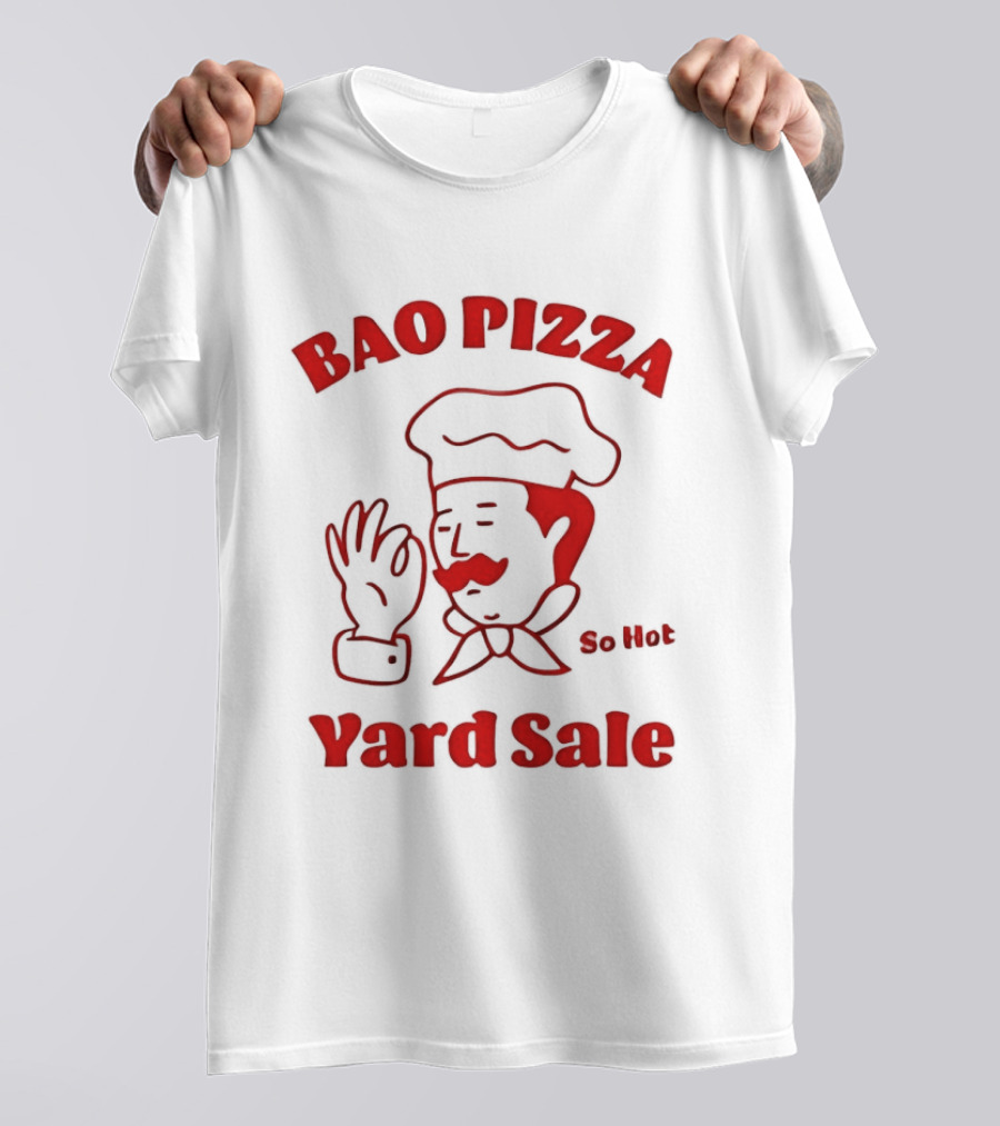 Bao Pizza Yard Sale So Hot Chef Gesture T-Shirt