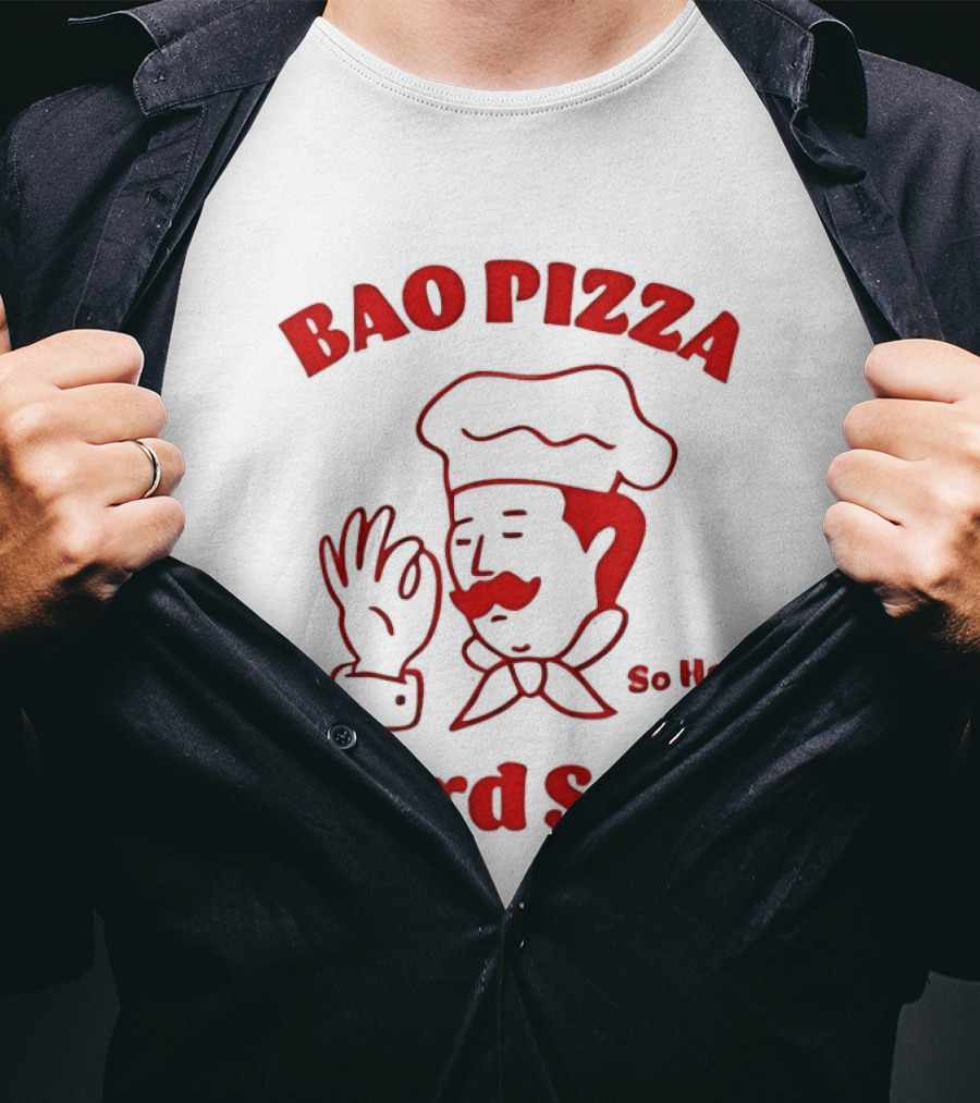 Bao Pizza Yard Sale So Hot Chef Gesture T-Shirt