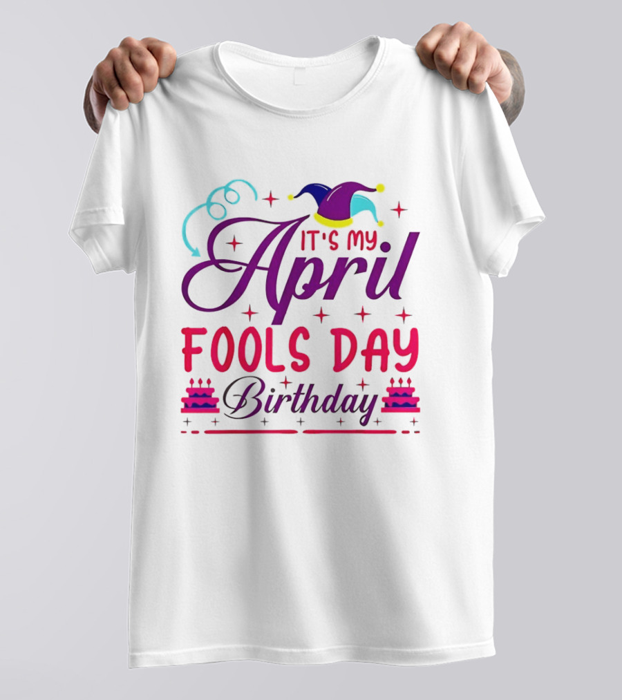 It's My April Fool's Day Birthday With Jester Hat And Cake T-Shirt