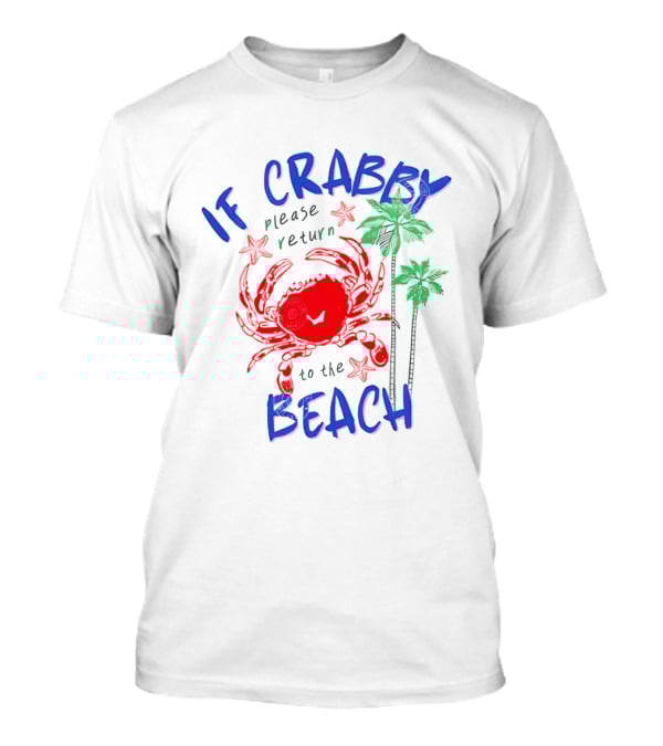 If Crabby Please Return To The Beach With Crab And Palm Trees T-Shirt
