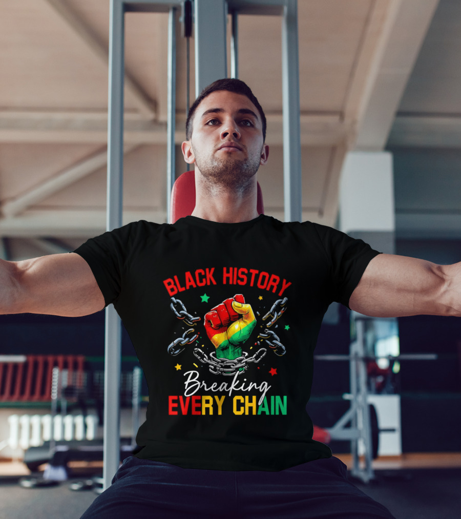 Black History Breaking Every Chain Fist With Chains And Stars T-Shirt