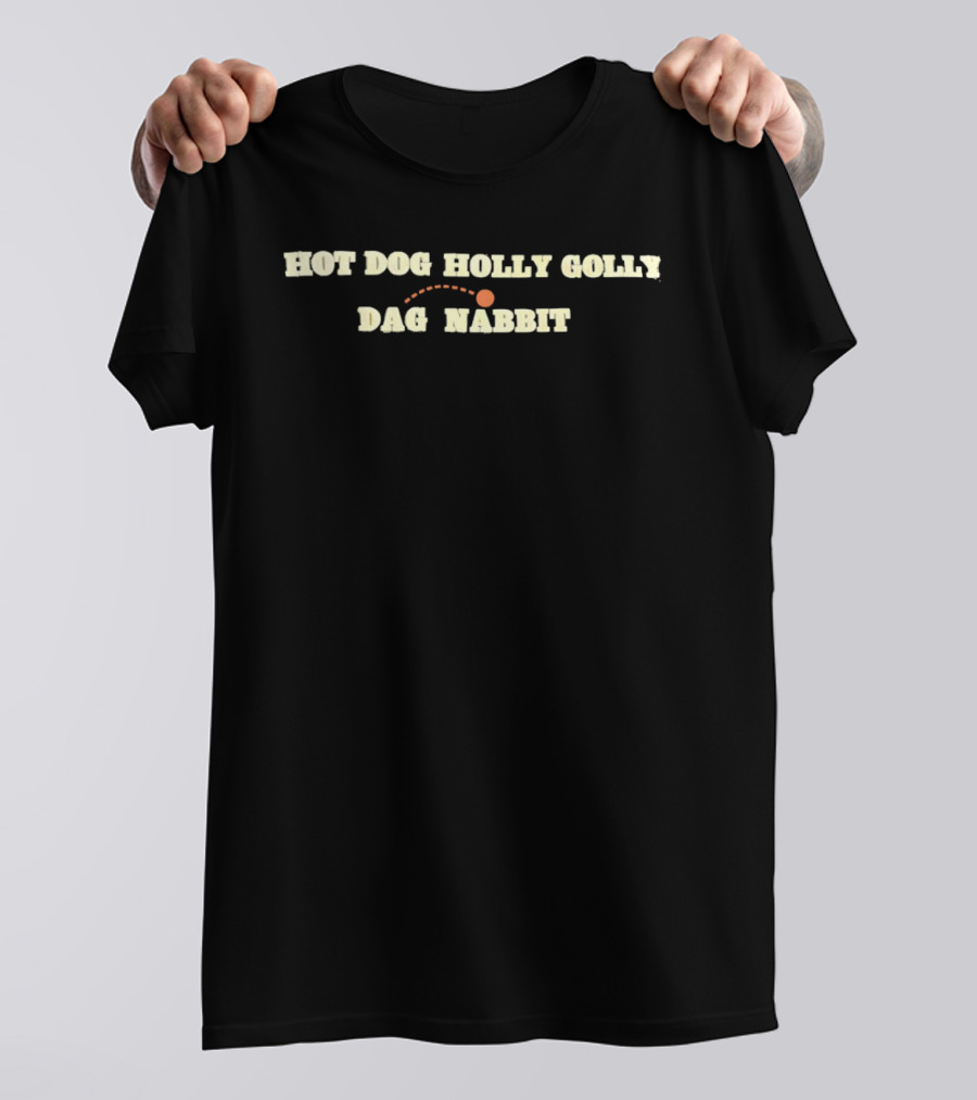 Hot Dog Holly Golly Dag Nabbit T-Shirt