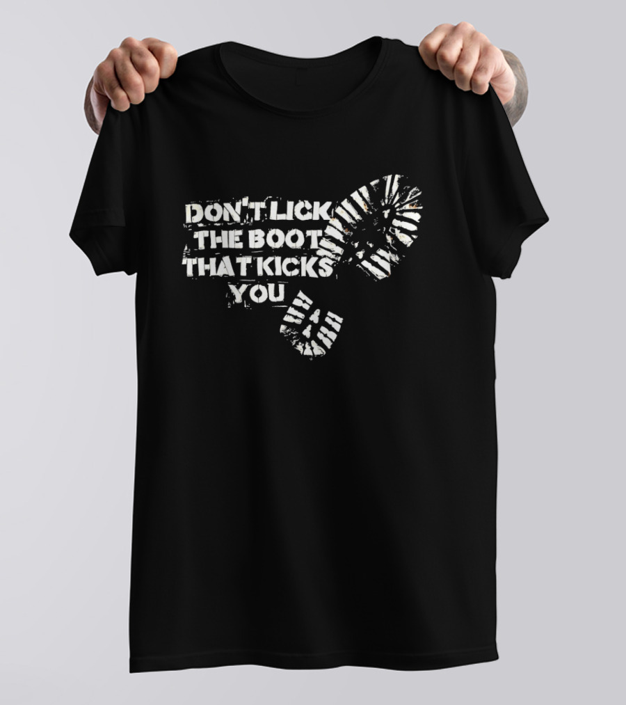 Don't Lick The Boots That Kicks You Boot Print Protest T-Shirt