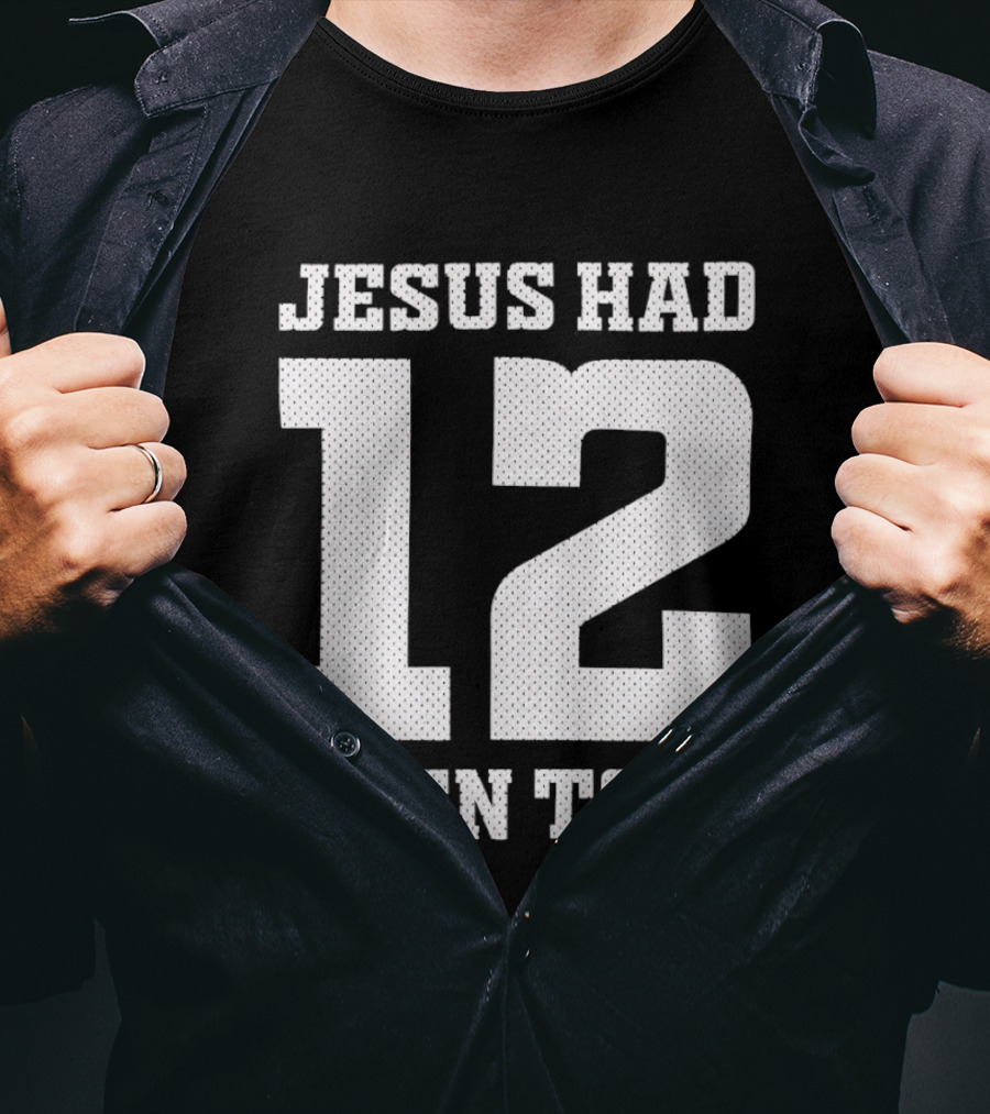 Texas A&M Aggies Jesus Had 12 Men Too T-Shirt