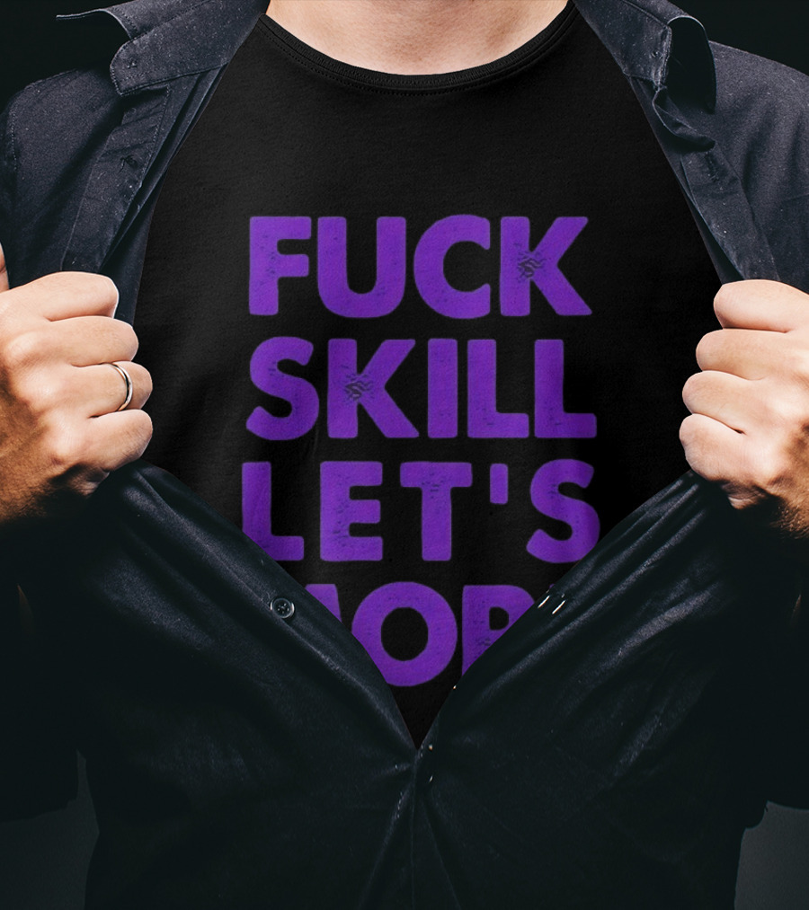 F*ck Skill Lets Morph T-Shirt