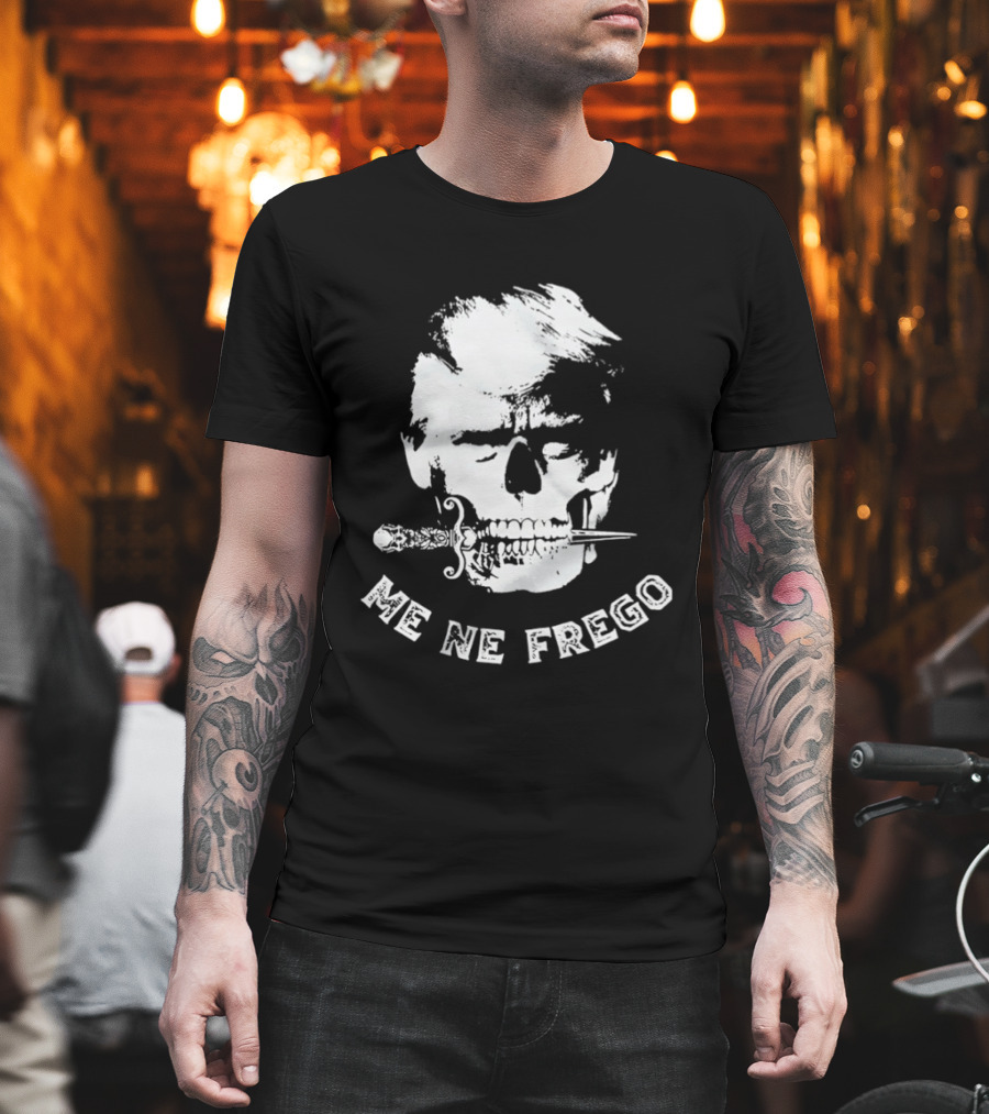 Skull Trump Me Ne Frego T-Shirt