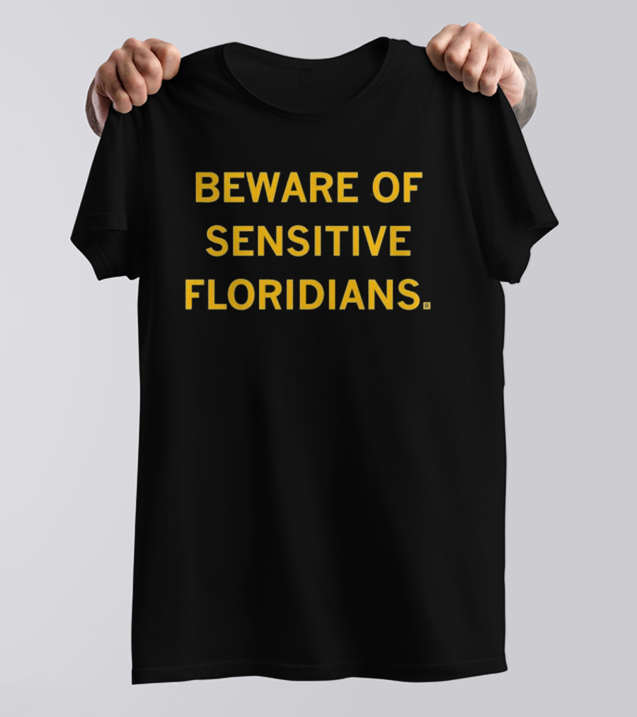 Beware Of Sensitive Floridians Caution Humor T-Shirt