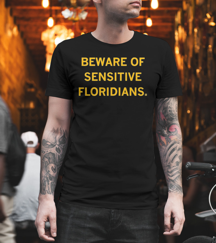 Beware Of Sensitive Floridians Caution Humor T-Shirt