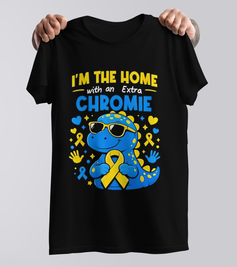 I'm The Home With An Extra Chromie Blue Dinosaur Down Syndrome Awareness T-Shirt