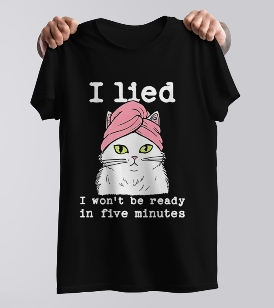 I Lied Cat Won't Be Ready In Five Minutes Pink Headwrap T-Shirt