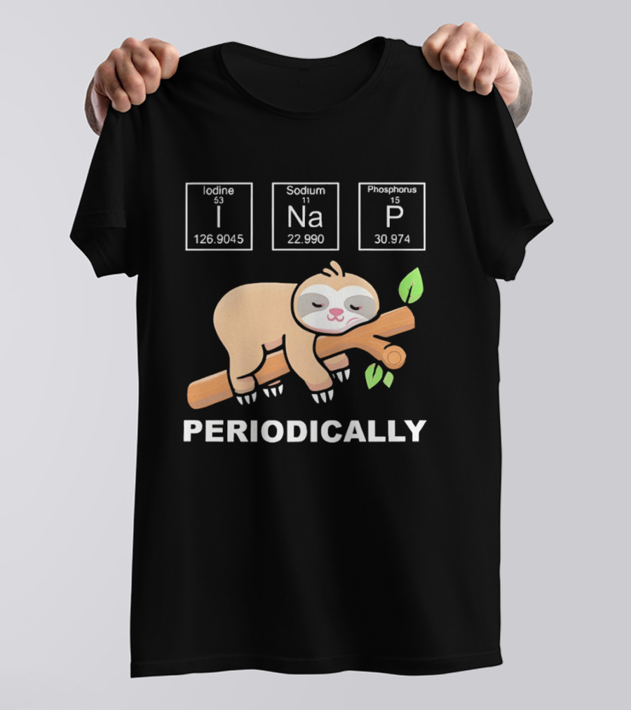 Lazy Sloth I Nap Periodically With Chemistry Elements I Na P T-Shirt