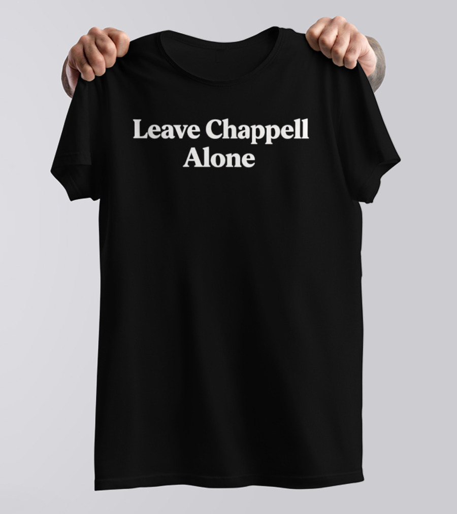 Leave Chappell Alone Statement Retro Pop Culture Reference T-Shirt