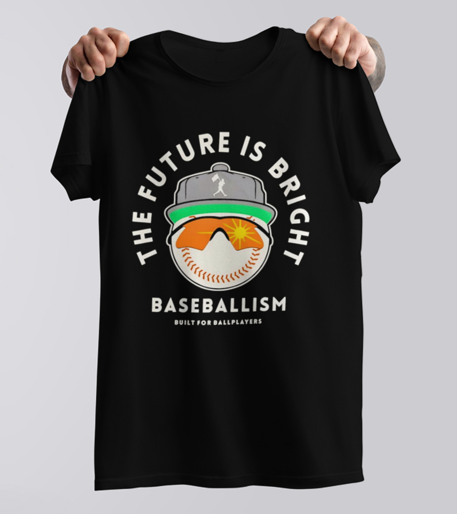 The Future Is Bright Baseballism Built For Ballplayers Sun Glasses Cap Baseball T-Shirt