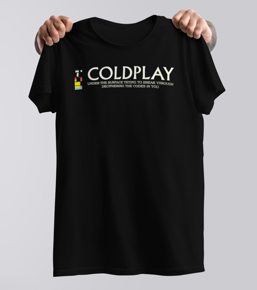 Coldplay Under The Surface Trying To Break Through Deciphering The Codes In You T-Shirt