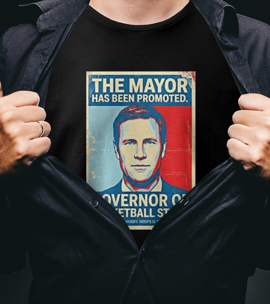 The Mayor Has Been Promoted Governor Of Basketball State Football Is A Hobby Hoops Is The Religion T-Shirt