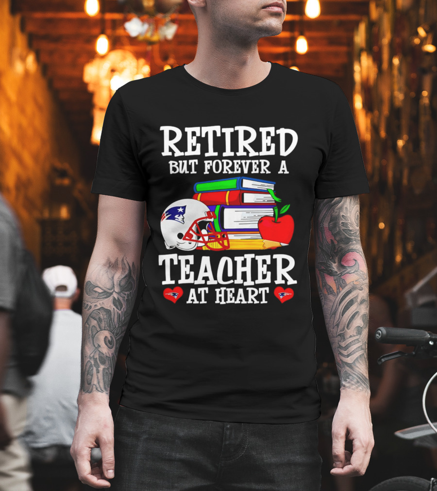 Retired But Forever A Teacher At Heart New England Patriots Helmet And Books With Apple And Pencil T-Shirt