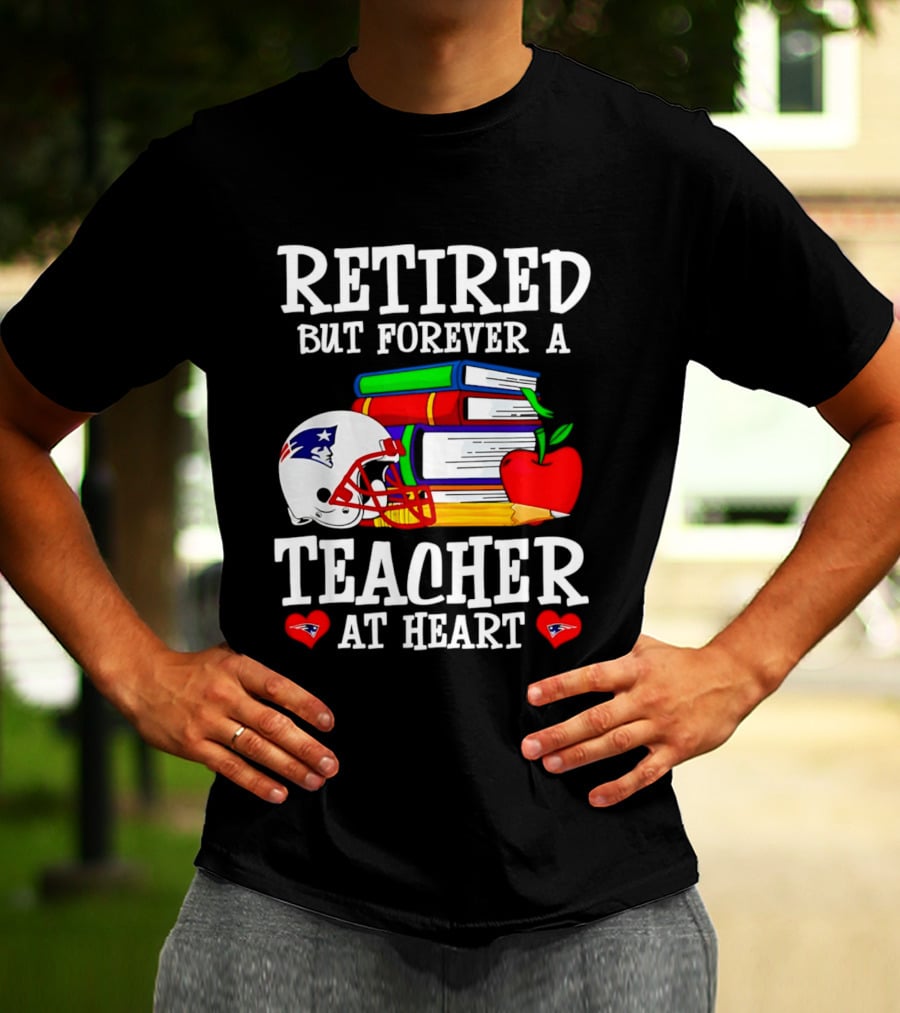 Retired But Forever A Teacher At Heart New England Patriots Helmet And Books With Apple And Pencil T-Shirt