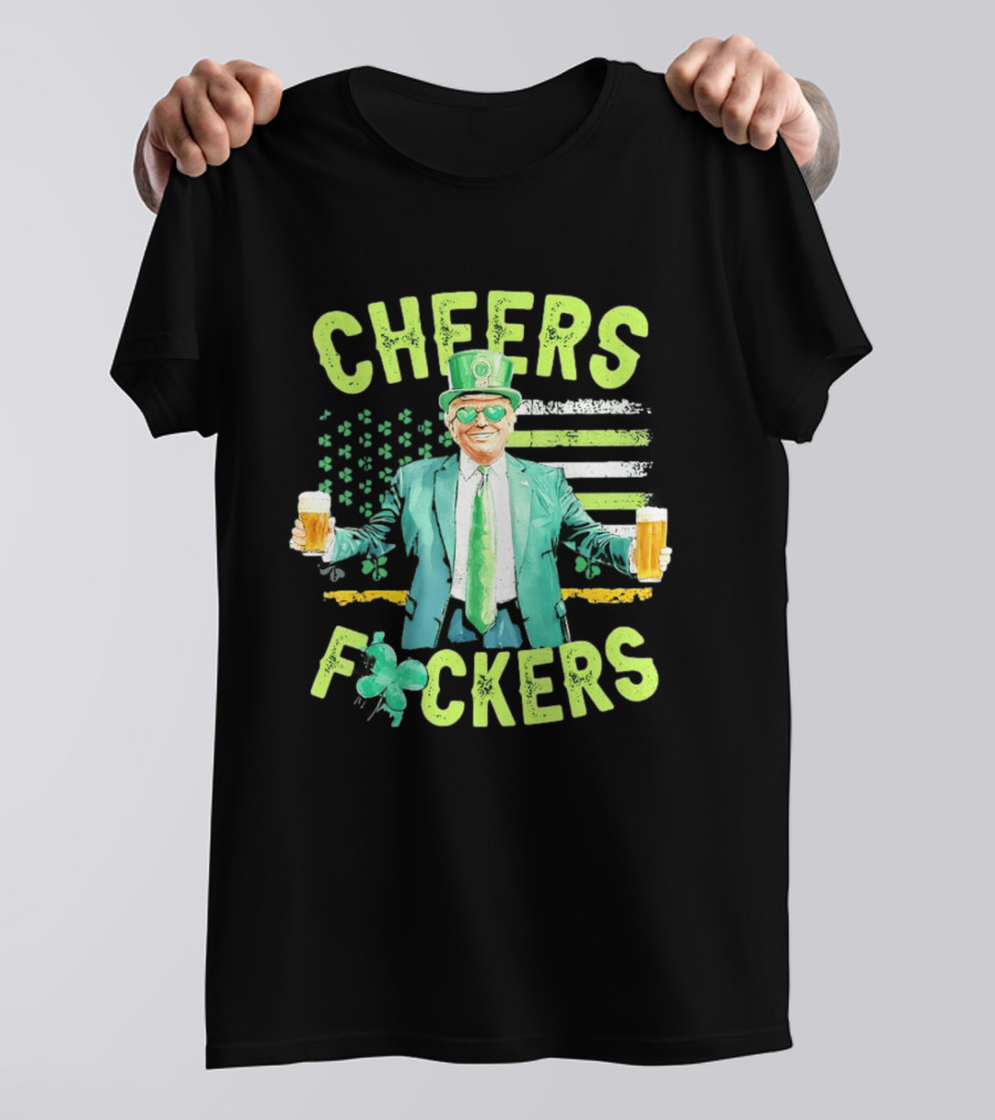 Cheers Fockers Trump St Patricks Day Irish Drinking T-Shirt