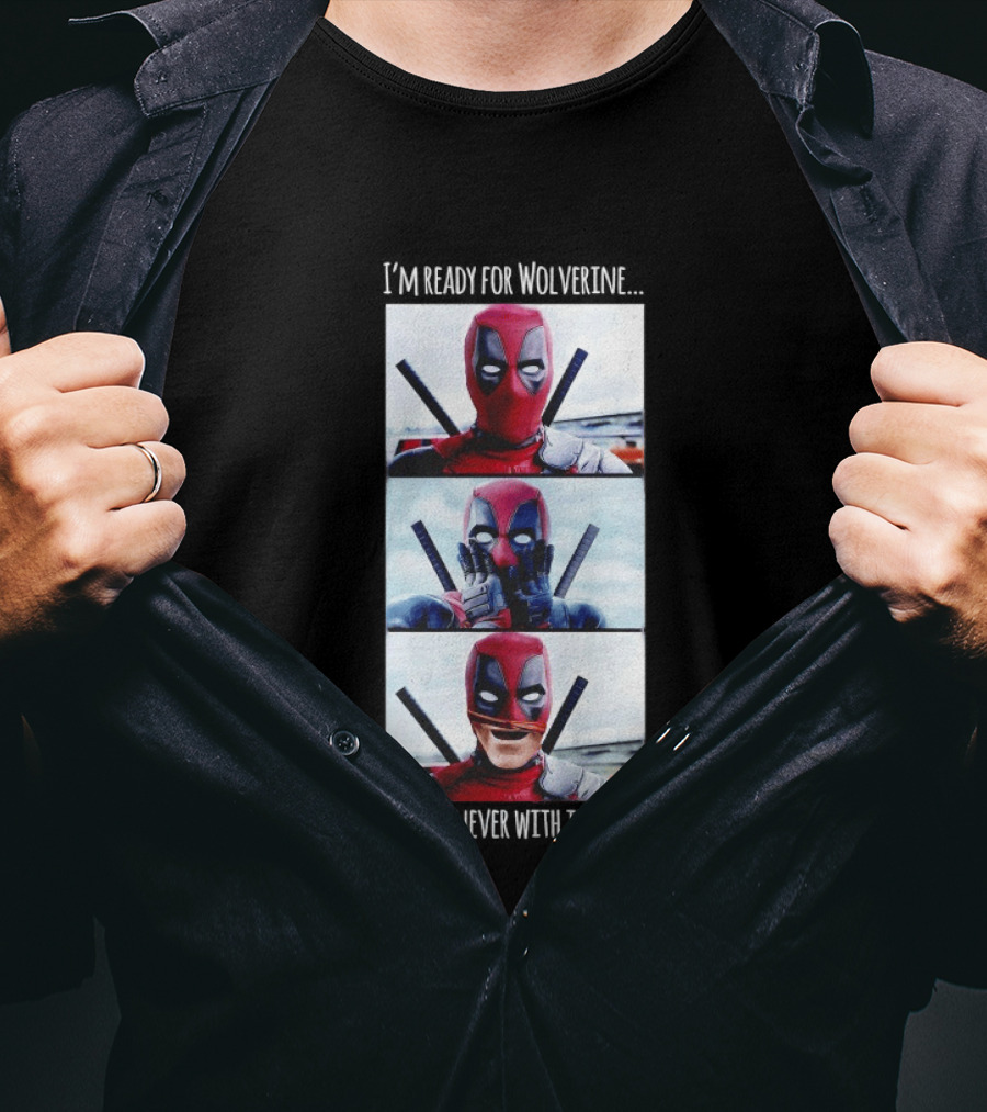 Deadpool I'm Ready For Wolverine Never With Teeth Comic Humor T-Shirt