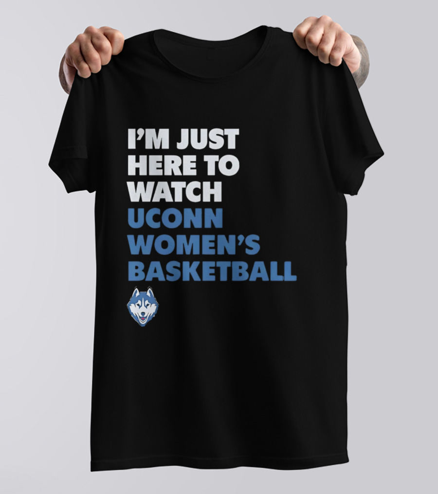 I'm Just Here To UConn Women's Basketball Husky Head T-Shirt