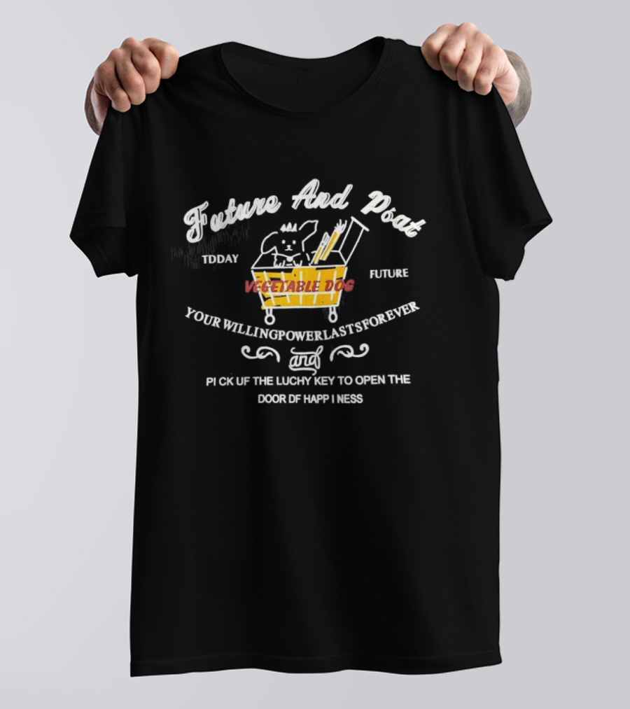 Future And Past Vegetable Dog Your Willingpower Last Forever In Grief The Lucky Key To Open The Door Of Happiness T-Shirt