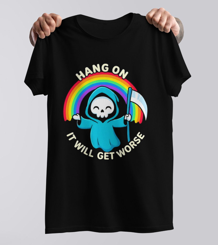 Grim Reaper Rainbow Hang On It Will Get Worse T-Shirt