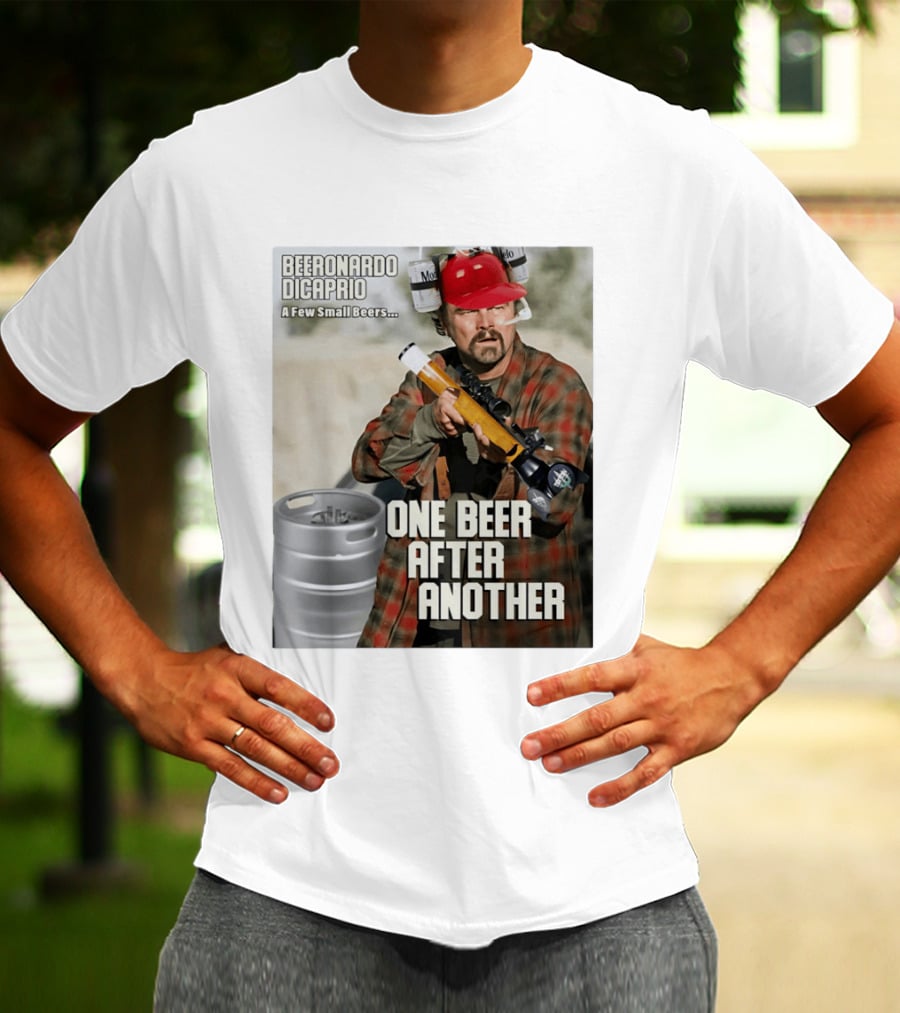 Beeronardo Dicaprio A Few Small Beers One Beer After Another T-Shirt