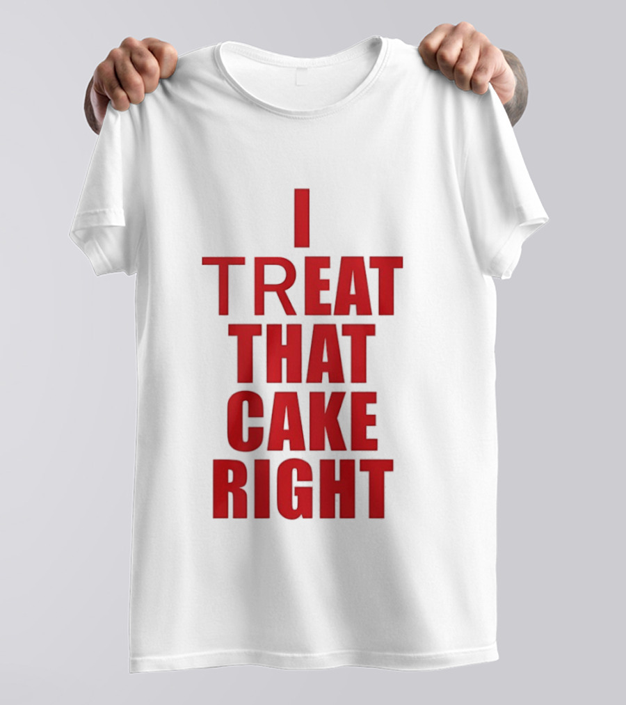 I Treat That Cake Right Red T-Shirt