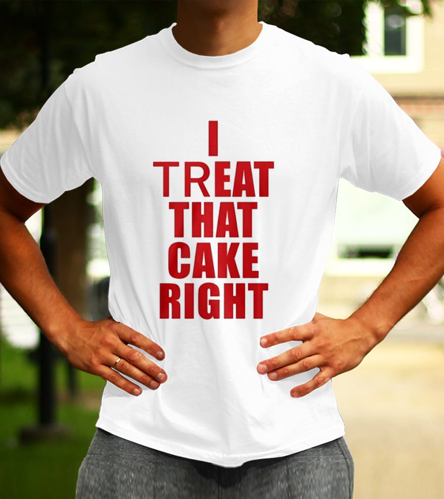 I Treat That Cake Right Red T-Shirt