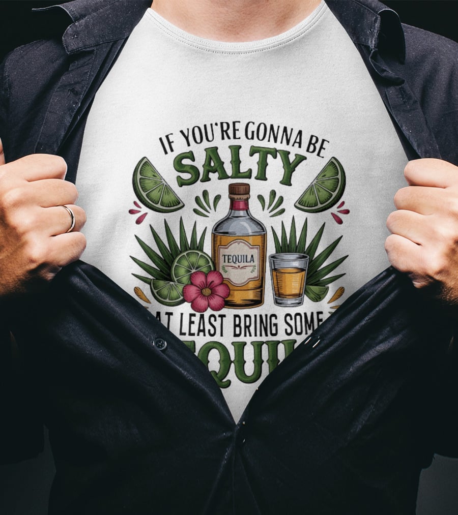 If You're Gonna Be Salty Tequila Bottle Limes Floral Accents T-Shirt