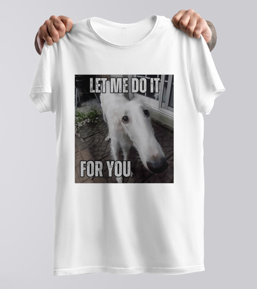 Let Me Do It For You Borzoi Dog Meme T-Shirt